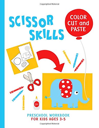 COLOR CUT and PASTE Scissor Skills Preschool Workbook for Kids Ages 3-5: Cutting and Pasting Practice Activity Book for Toddlers and Preschoolers (Fine Motor Skills)