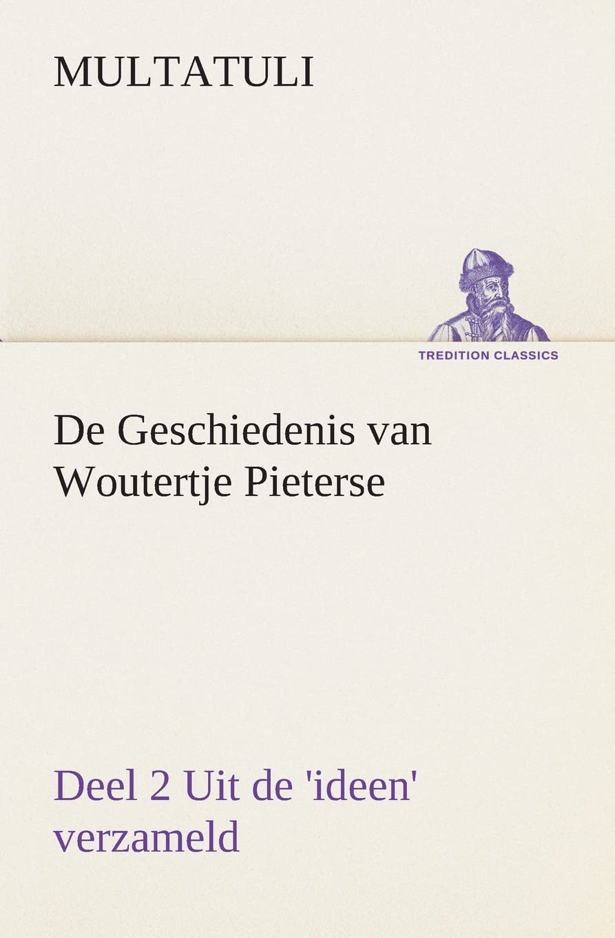 De Geschiedenis van Woutertje Pieterse, Deel 2 Uit de 'ideen' verzameld (TREDITION CLASSICS)