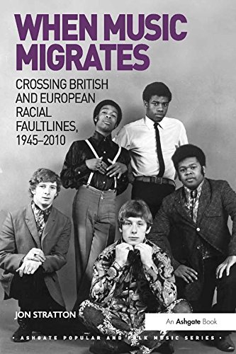 When Music Migrates: Crossing British and European Racial Faultlines, 1945–2010 (Ashgate Popular and Folk Music Series)