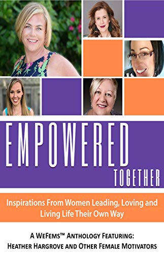 Empowered Together: Inspirations From Women Leading, Loving and Living Life Their Own Way (English Edition)