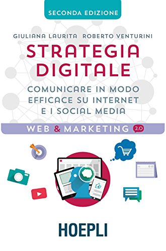 Strategia digitale. Comunicare in modo efficace su Internet e i social media Strategia digitale. Comunicare in modo efficace su Internet e i social media