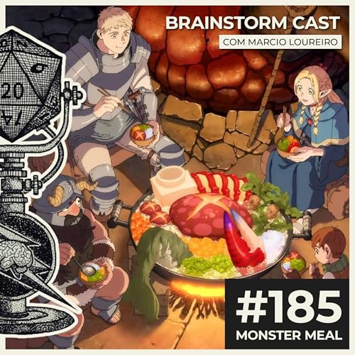 #185 - Monster Meal com Marcio Loureiro - Brainstorm Cast T4