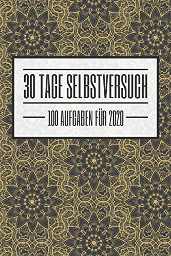 30 Tage Selbstversuch 100 Aufgaben für 2020: Ein einzigartiges Buch mit 100 Challenges als Selbstversuch für 30 Tage und das Jahr 2020 - Dieses Buch ... verschiedenen Herausforderunge für den Alltag