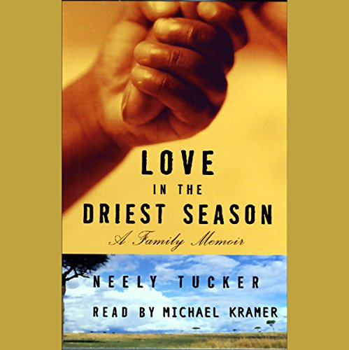 Love in the Driest Season by Neely Tucker