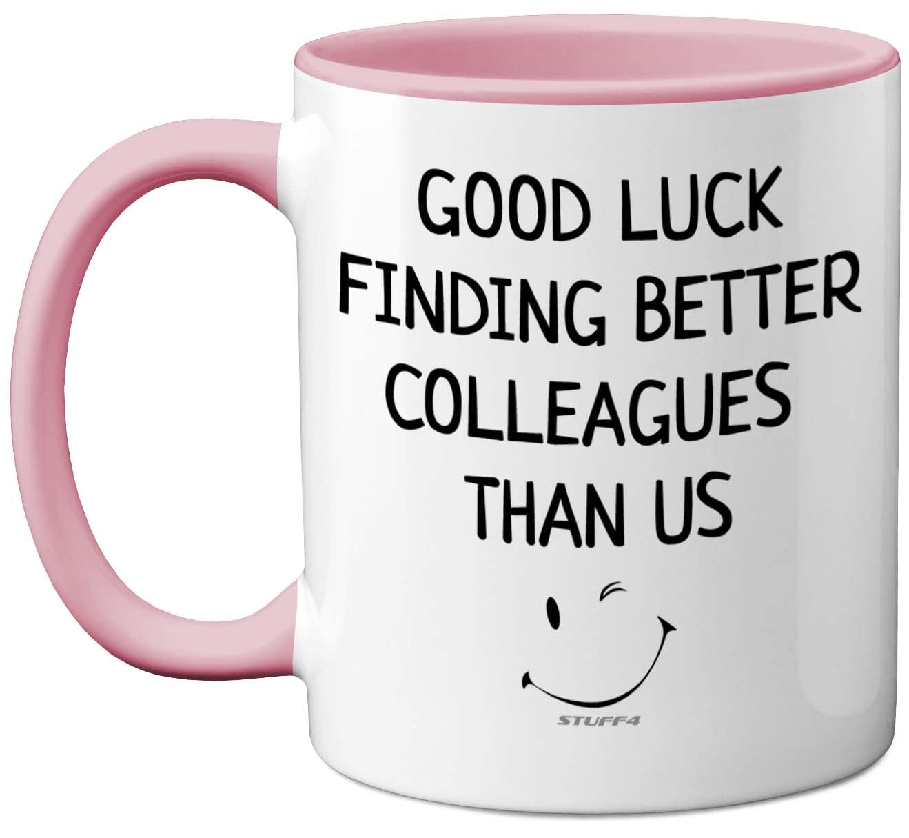 Stuff4 Women's Pink Leaving Gifts For Colleagues Men, Good Luck Finding Better Colleagues Than Us Coffee Mug Cup, 11Oz Handle Ceramic Mugs Dishwasher Safe, New Job Gifts, Good Luck Leaving Presents