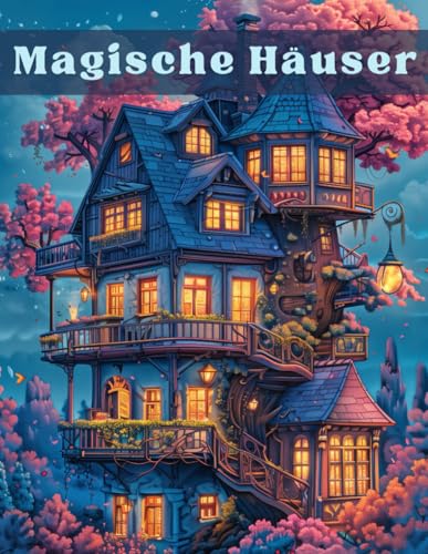 Magische Häuser: Lassen Sie Ihrer Fantasie freien Lauf und entspannen Sie mit diesem verzaubernden Malbuch für Erwachsene voller einzigartiger Baumhäuser