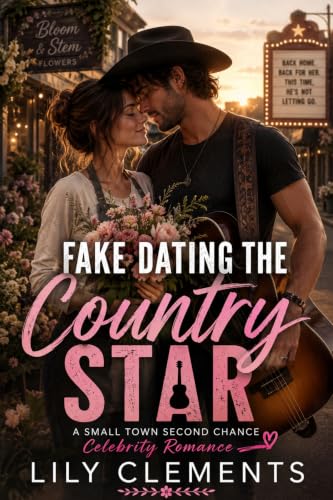 FAKE DATING THE COUNTRY STAR: A Small Town Second Chance Celebrity Romance (English Edition)