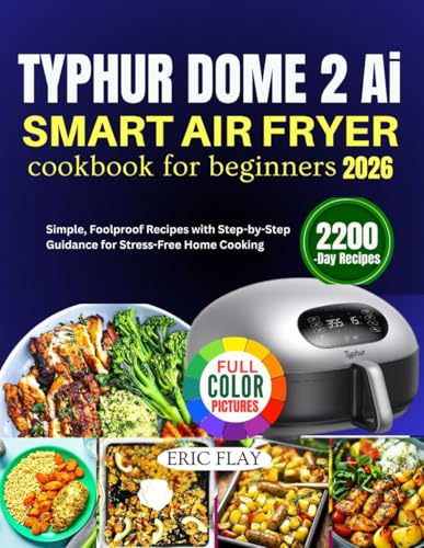 Typhur Dome 2 Ai Smart Air Fryer Cookbook For Beginners 2026: Simple, Foolproof Recipes with Step-by-Step Guidance for Stress-Free Home Cooking image 2