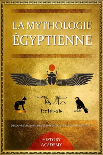 La Mythologie Égyptienne: Découvre l’Histoire de l'Égypte...