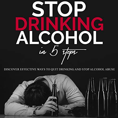 Stop Drinking Alcohol in 5 Steps Discover Effective Ways to Quit