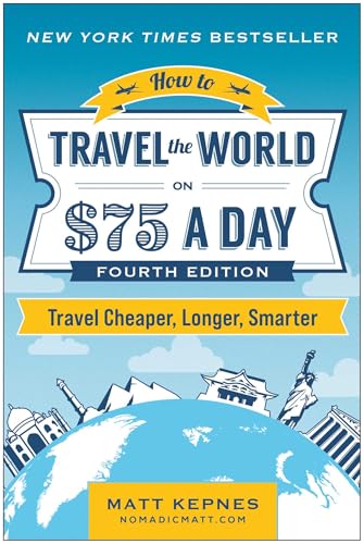 How to Travel the World on $75 a Day: Travel Cheaper, Longer, Smarter