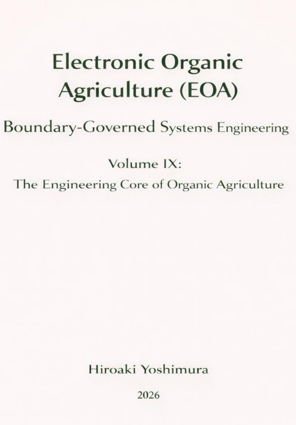 Electronic Organic Agriculture (EOA): Boundary-Governed Systems Engineering: Volume IX: The Engineering Core of Organic Agriculture