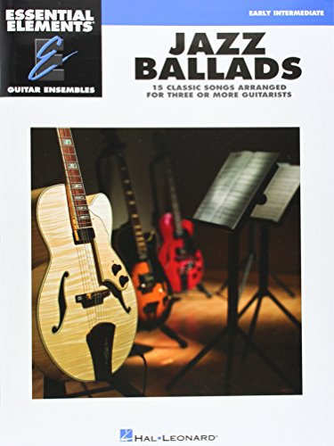 Jazz Ballads - 15 Classic Songs Arranged for Three or More Guitarists: Essential Elements Guitar Ensembles Early Intermediate Level