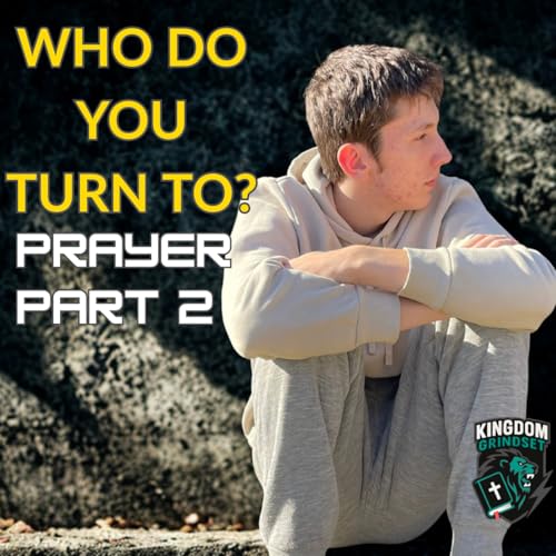 3. Who Do You Turn To When Life Gets Hard? Prayer Part 2