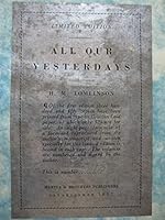 All Our Yesterdays. By H.M. Tomlinson. Number 85 of 350 copies. SIGNED BY THE AUTHOR. Of the first edition. 350 copies have been printed from type on Gracian laid paper, of which only 329 are for sale B002YYU7J4 Book Cover