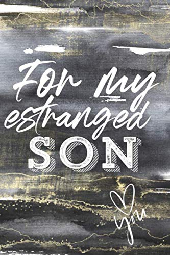 Estrangement Journal - For My Estranged Son: Letters for or thoughts about estranged daughter, son, or grandchild (Notes to or about your estranged