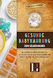 Healthy Baby, Happy Mum - Gesunde Babynahrung zum Selbermachen: Das Babybrei Kochbuch mit über 120 vielfältigen und ausgewogenen Babybrei und Beikost Rezepte für jeden Lebensmonat.