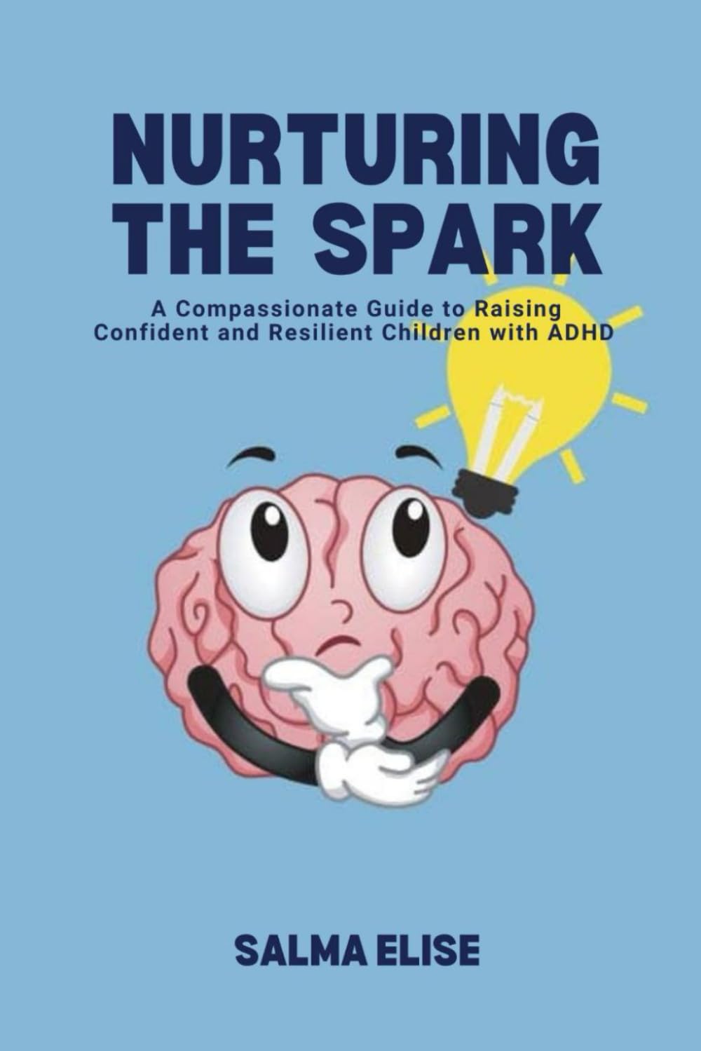 Nurturing The Spark: A compassionate guide to raising confident and resilient children with ADHD