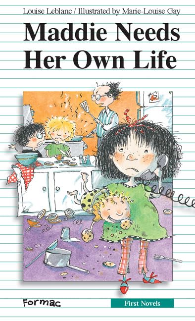 Maddie Needs Her Own Life (Formac First Novels) Leblanc, Louise; Gay, Marie-Louise and Cummins, Sarah