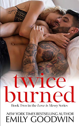 Twice Burned Love Is Messy Duet Book 2 By Emily Goodwin