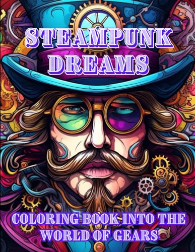 STEAMPUNK DREAMS: A Steampunk Odessey of Colouring into the World of Gears and Fantasy for Adults (Spectrum Series: A Kaleidoscope of Coloring Adventures for Adults and Teens)