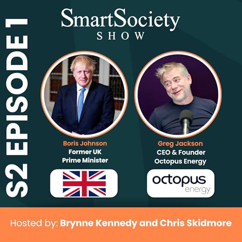 S2E1: Energy Leadership and Meeting AI&rsquo;s Power Demand with Boris Johnson (Former UK Prime Minister) and Greg Jackson (Founder & CEO, Octopus Energy)