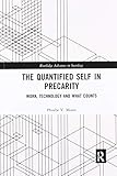 The Quantified Self in Precarity: Work, Technology and What Counts (Routledge Advances in Sociology)