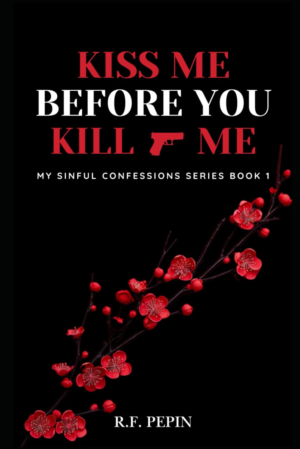 Kiss Me Before You Kill Me: My Sinful Confessions Series