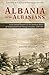 Albania and the Albanians in the Annual Reports of the American Board of Commissioners for Foreign Missions, 1820€“1924 (Albania and the Albanians in Protestant History)