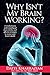 Why Isn't My Brain Working?: A revolutionary understanding of brain decline and effective strategies to recover your brain's health