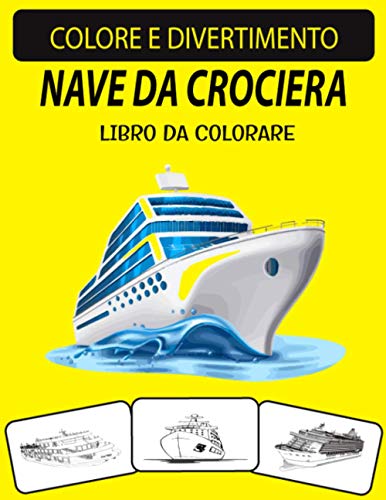NAVE DA CROCIERA LIBRO DA COLORARE: Libro da colorare per navi da crociera con disegni unici ed edizione ampliata per adulti (Italian Edition)