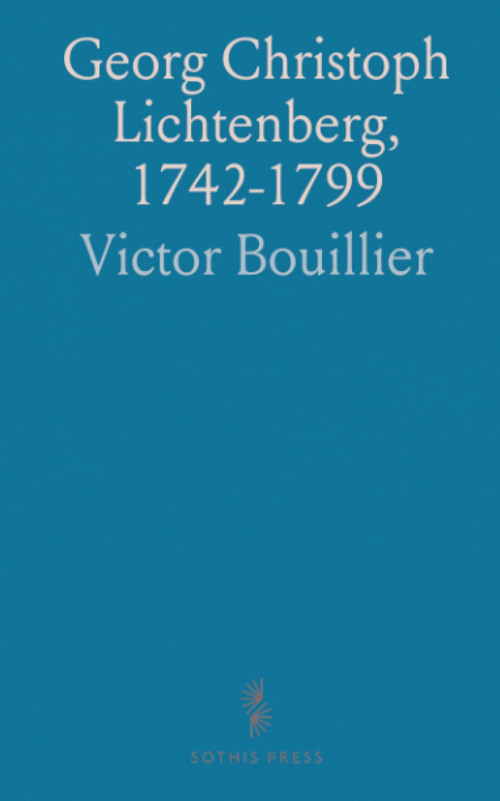 Georg Christoph Lichtenberg, 1742-1799: Essai sur Sa Vie Et Ses Œuvres Littéraires, Suivi d'un Choix de Ses Aphorismes