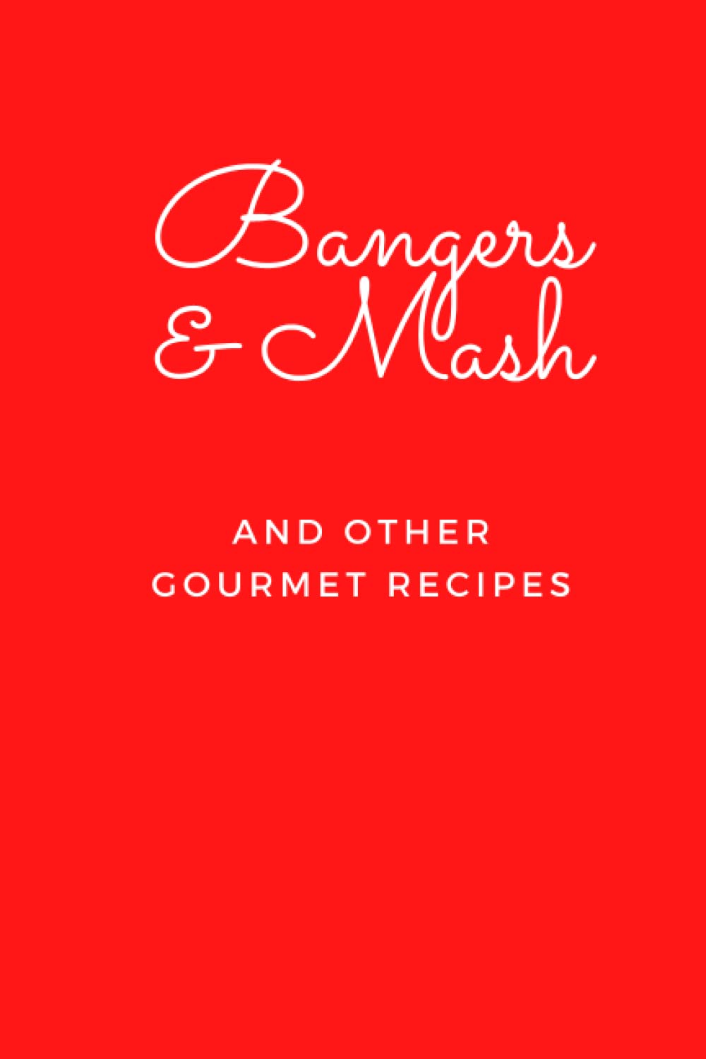 Bangers & Mash and other Gourmet Recipes: Blank Lined Journal Notebook (Funny Office Holiday Journals)