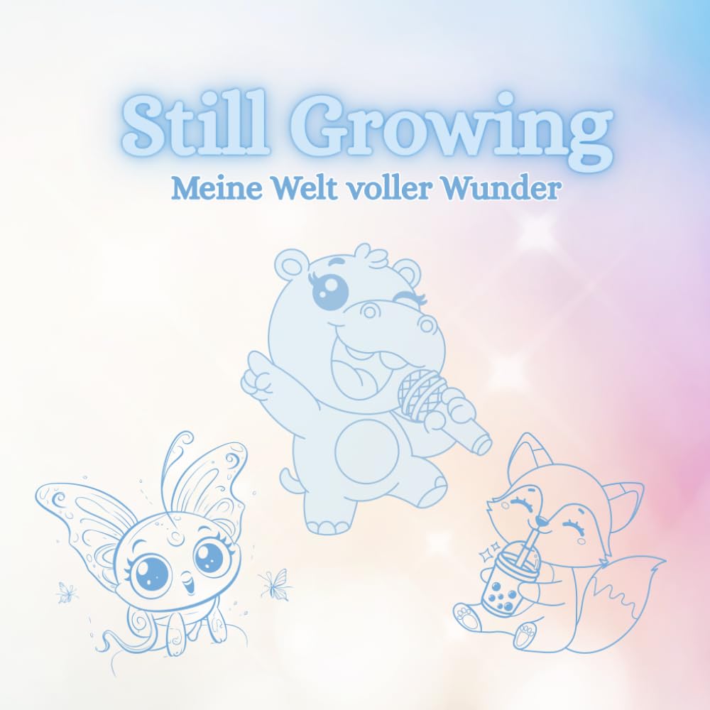 Still Growing: Meine Welt voller Wunder