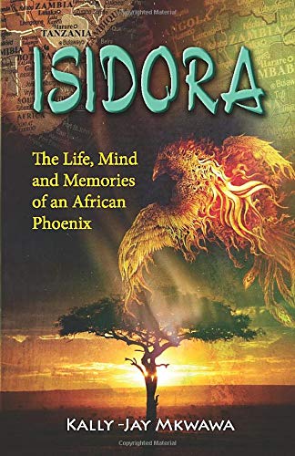 Isidora: The Life, Mind and Memories of an African Phoenix