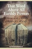 That Word Above All Earthly Powers: Reflections on the Authority of Scripture for All of Life