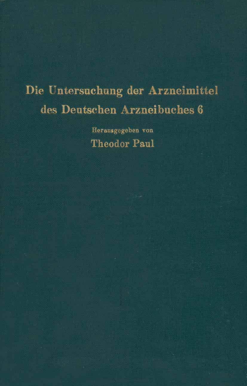 Die Untersuchung der Arzneimittel des Deutschen Arzneibuches 6: Ihre Wissenschaftlichen Grundlagen und Ihre Praktische Ausführung Anleitung für Studierende Apotheker und Arzte