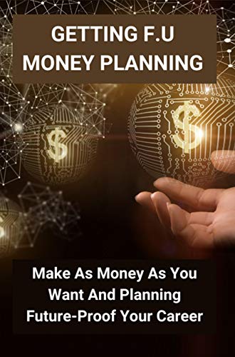 Getting F.U Money Planning: Make As Money As You Want And Planning ...