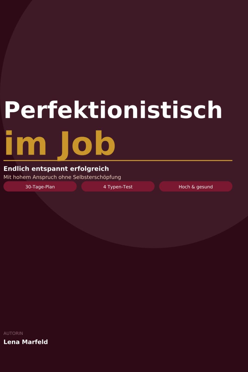 Perfektionistisch im Job: Endlich entspannt erfolgreich — mit hohem Anspruch ohne Selbsterschöpfung