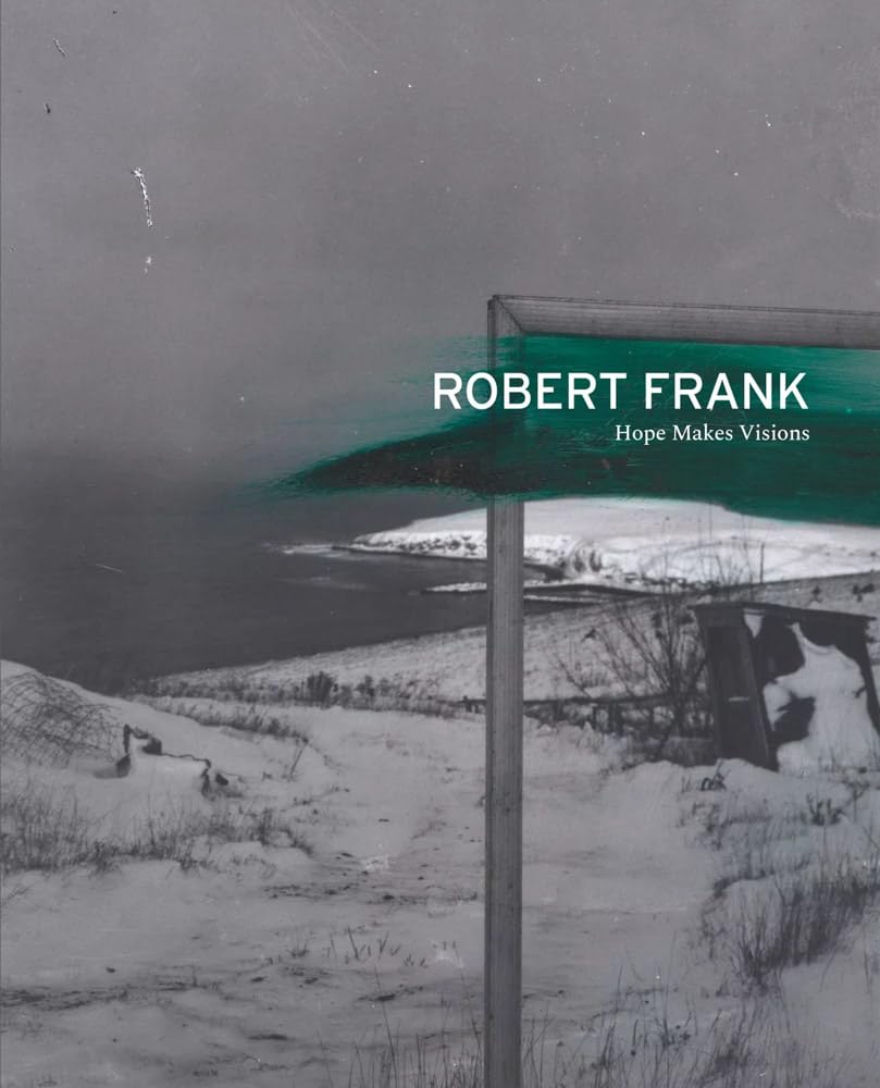 Robert Frank: Hope Makes Visions (Paperback Book)