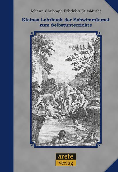 Kleines Lehrbuch der Schwimmkunst zum Selbstunterrichte: Kommentierter Reprint der Ausgabe von 1798