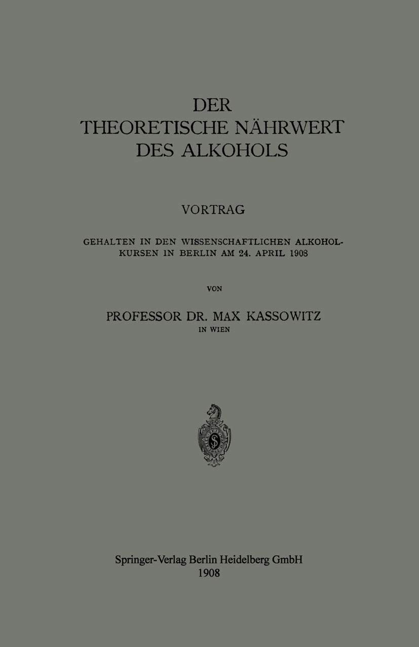 Der Theoretische Nährwert des Alkohols: Vortrag Gehalten in den Wissenschaftlichen Alkoholkursen in Berlin am 24. April 1908