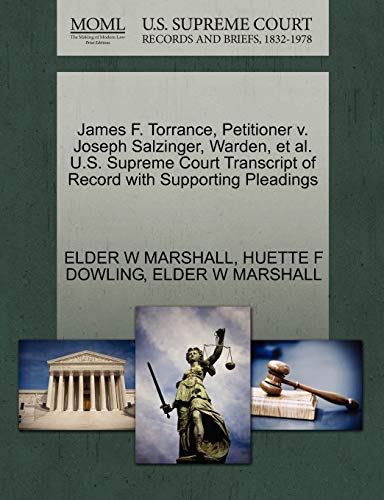 James F. Torrance, Petitioner v. Joseph Salzinger, Warden, et al. U.S. Supreme Court Transcript of Record with Supporting Pleadings Paperback – 29 Oct. 2011