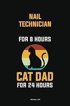 Nail Technician For 8 Hours Cat Dad For 24 Hours: Personalized Notebooks for Cat Lovers, 6x9 Blank Lined Notebook 120 Pages, Cat-Themed Journals for Working Professionals