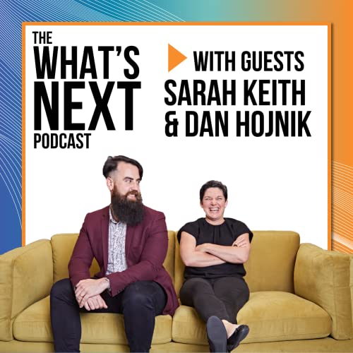 What's Next with Sarah Keith and Dan Hojnik