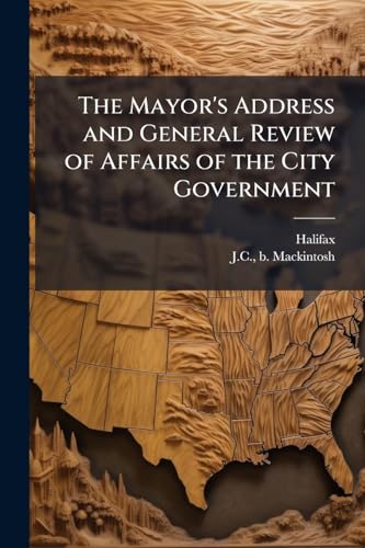 The Mayor's Address and General Review of Affairs of the City Government: 1885