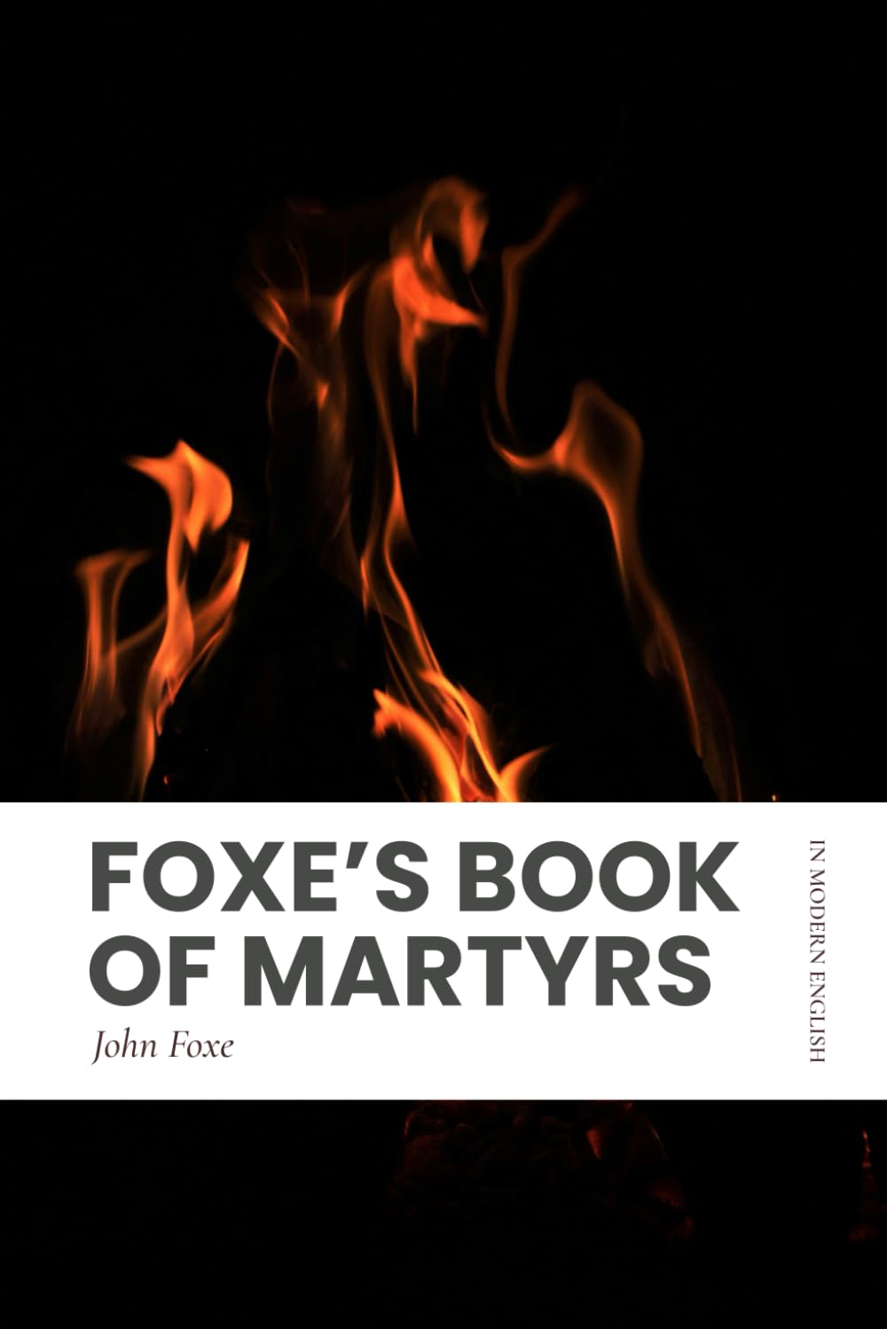 Foxe's Book of Martyrs: Modern, Updated Translation (Entire Text, Easy to Read)