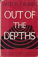Out of the Depths: An Autobiographical Study of Mental Disorder and Religious Experience 0669016497 Book Cover