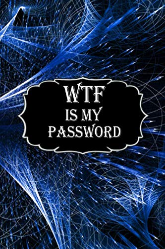 WTF Is My Password: password book:Logbook To Protect Usernames, Password and Username Keeper, Internet Websites and Passwords, Alphabetically ... Notebook, Password Book small 6” x 9”