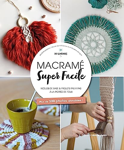 Macramé super facile: Noeuds de base et projets pas à pas à la portée de tous, plus de 300 photos annotées !